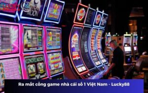 Ra mắt cổng game nhà cái số 1 Việt Nam - Lucky88