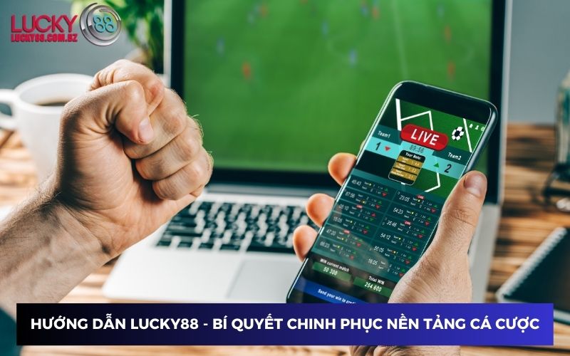 Chinh phục nền tảng cá cược với hướng dẫn Lucky88