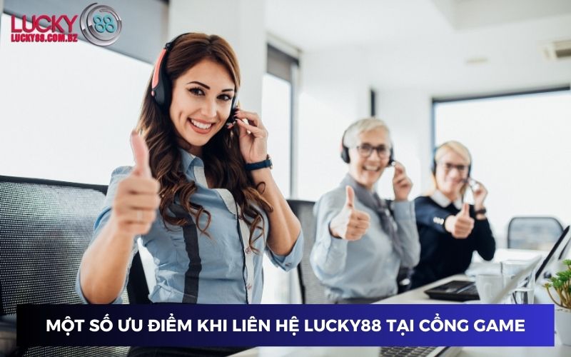 Ưu điểm khi liên hệ Lucky88 tại cổng game